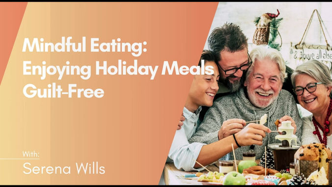 Mindful Eating: Enjoying Holiday Meals Guilt-Free with Serena Wills
